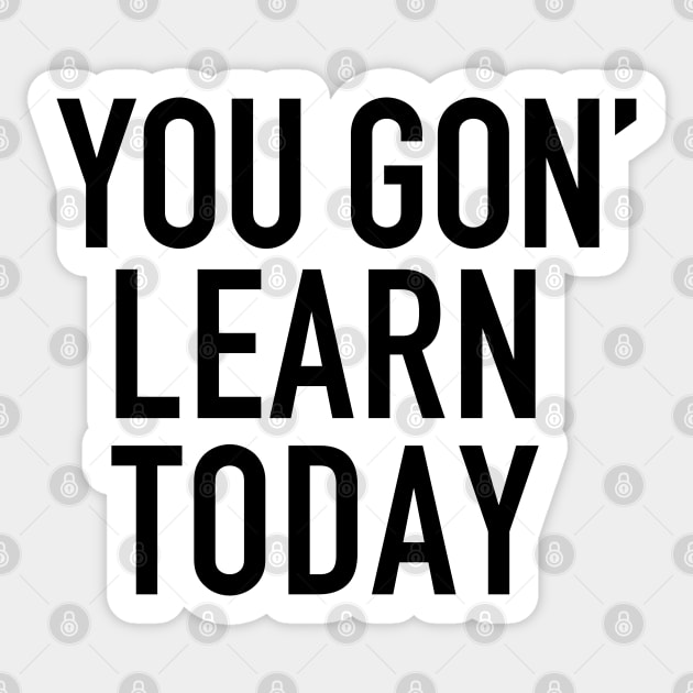 You gon' learn today Sticker by cbpublic